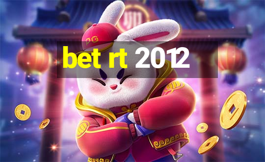 bet rt 2012