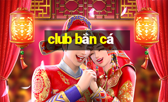 club ban ca