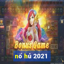 nổ hủ 2021