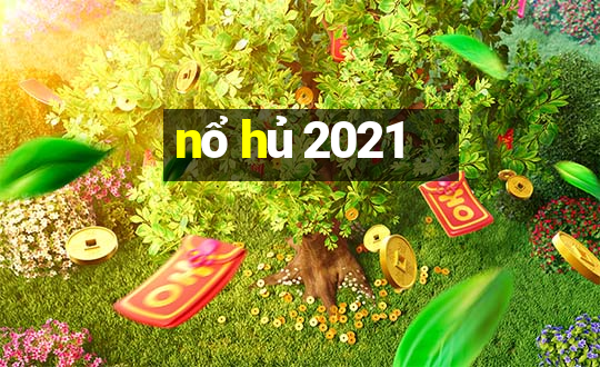 nổ hủ 2021