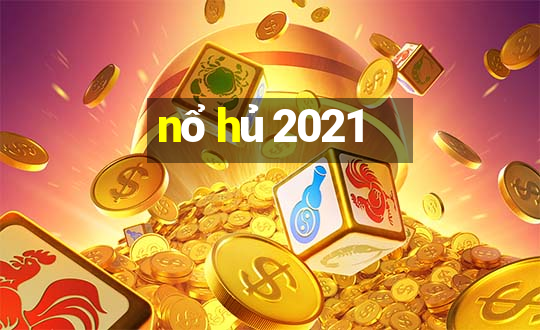 nổ hủ 2021