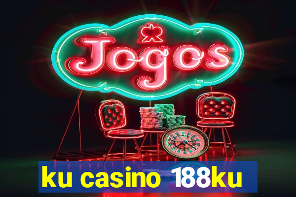 ku casino 188ku