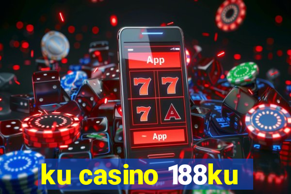 ku casino 188ku