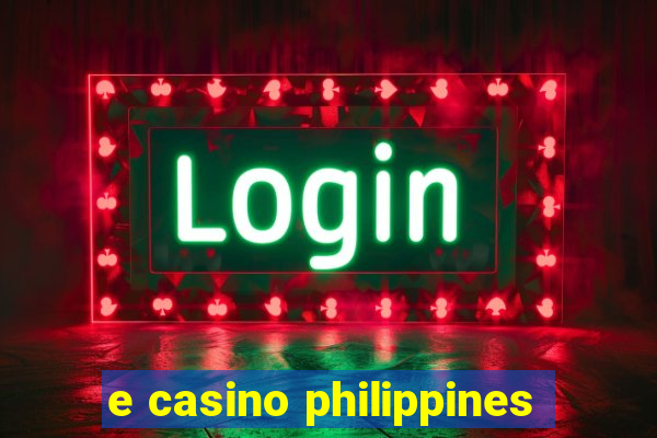 e casino philippines