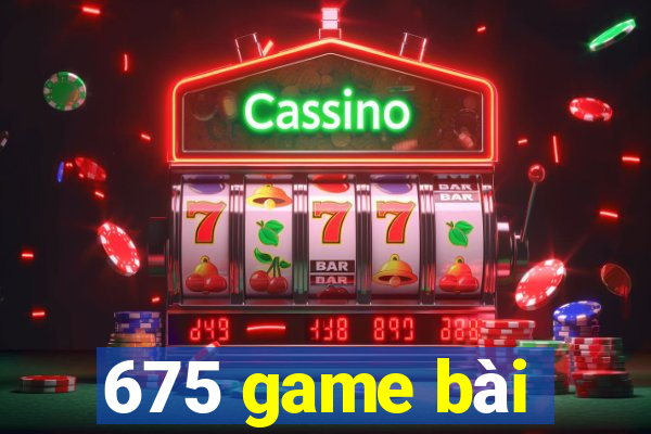 675 game bài