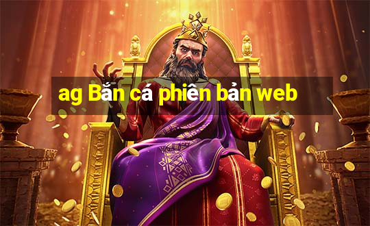 ag Bắn cá phiên bản web