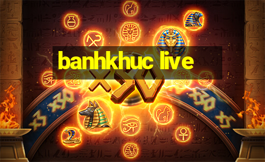 banhkhuc live