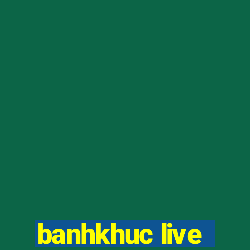 banhkhuc live