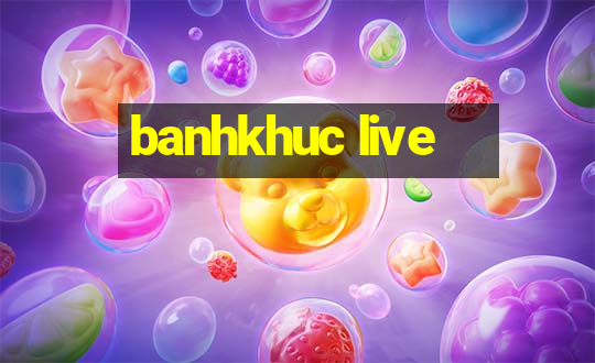 banhkhuc live