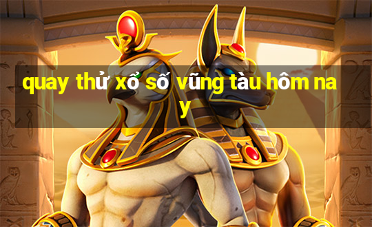 quay thử xổ số vũng tàu hôm nay