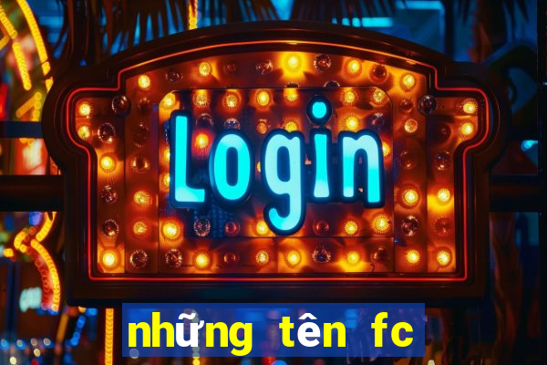 những tên fc hay nhất