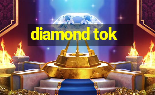 diamond tok