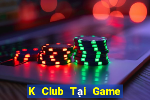 K Club Tại Game Bài B52 Đổi Thưởng