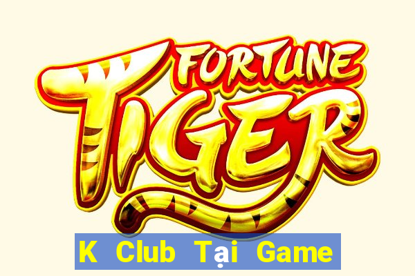 K Club Tại Game Bài B52 Đổi Thưởng