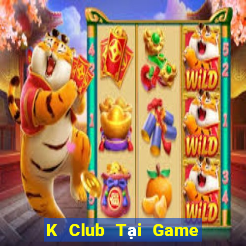 K Club Tại Game Bài B52 Đổi Thưởng