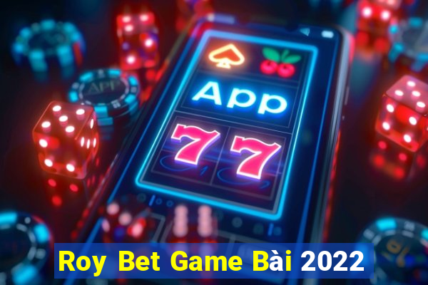 Roy Bet Game Bài 2022