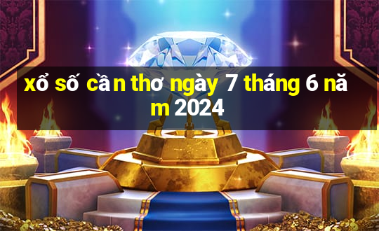 xổ số cần thơ ngày 7 tháng 6 năm 2024