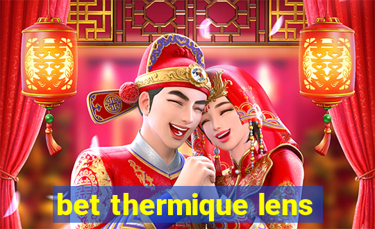 bet thermique lens