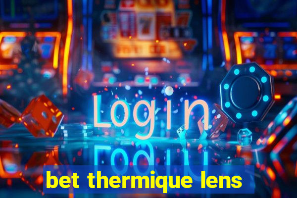 bet thermique lens