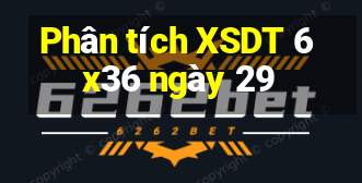 Phân tích XSDT 6x36 ngày 29