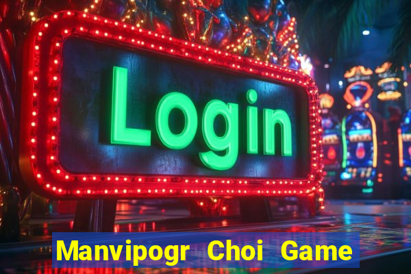 Manvipogr Choi Game Đánh Bài