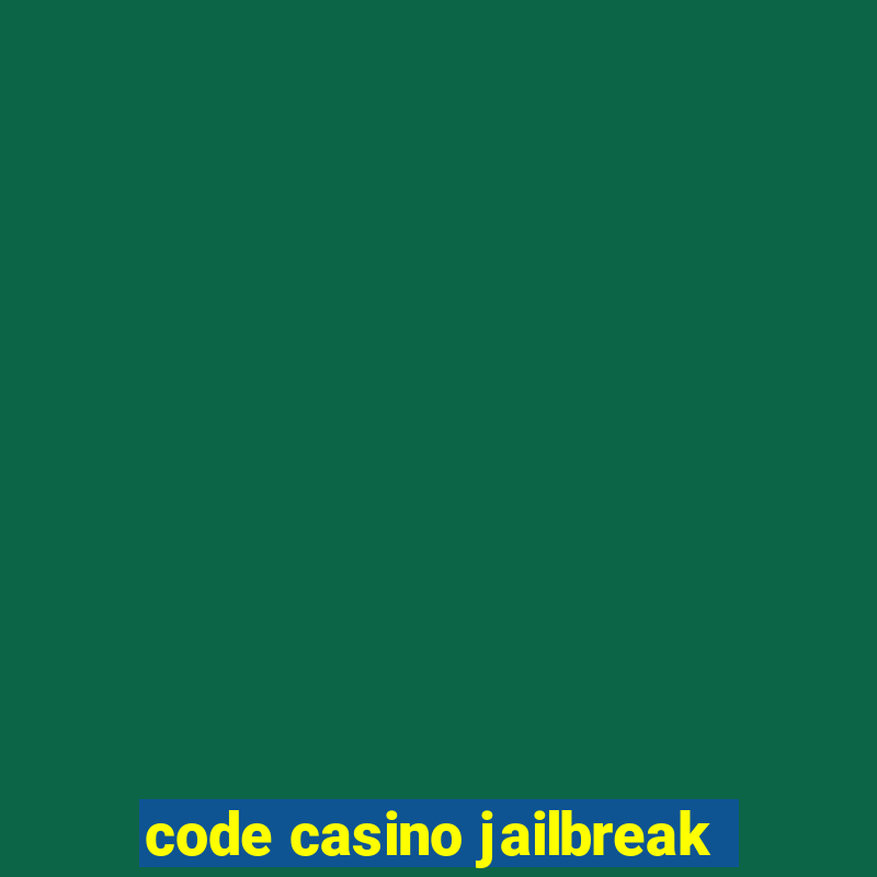 code casino jailbreak