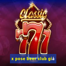 x pose beer club giá