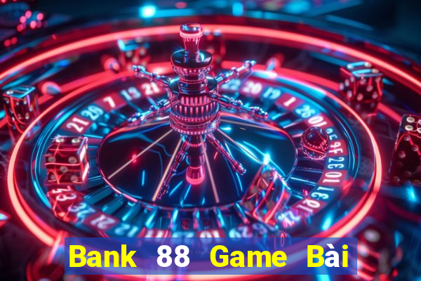 Bank 88 Game Bài Tặng Code