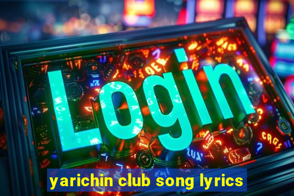 yarichin club song lyrics