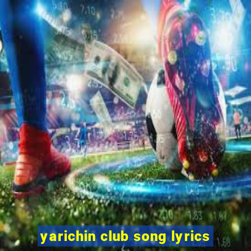 yarichin club song lyrics