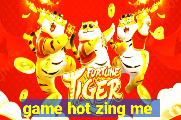 game hot zing me