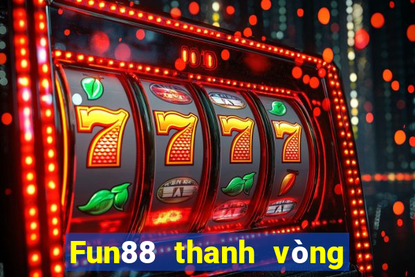 Fun88 thanh vòng tròn xổ số