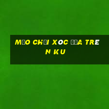 mẹo chơi xóc đĩa trên ku