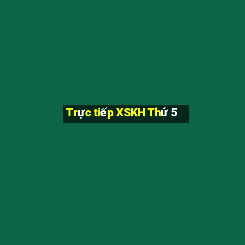 Trực tiếp XSKH Thứ 5