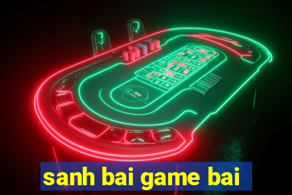 sanh bai game bai