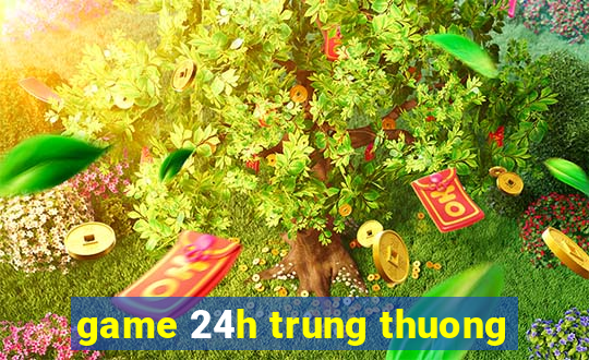 game 24h trung thuong