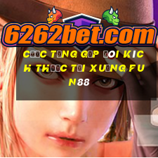 Cược tăng gấp đôi kích thước Tải xuống Fun88