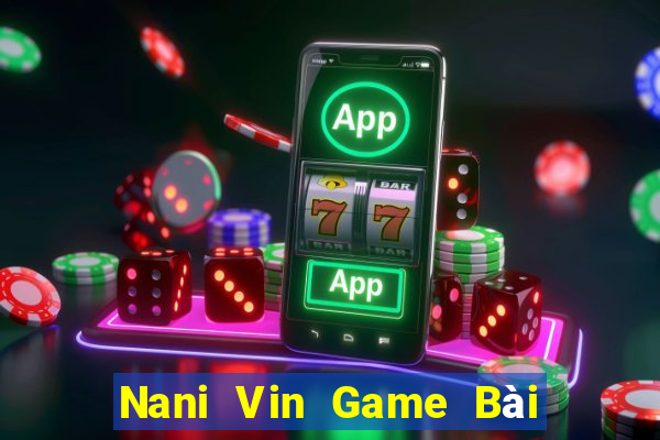 Nani Vin Game Bài Phỏm Đổi Thưởng