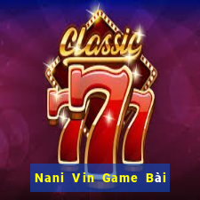 Nani Vin Game Bài Phỏm Đổi Thưởng