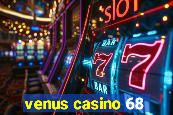 venus casino 68