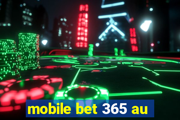 mobile bet 365 au