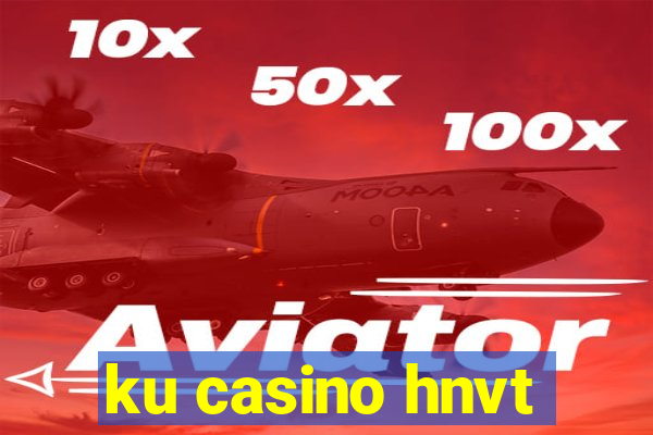 ku casino hnvt