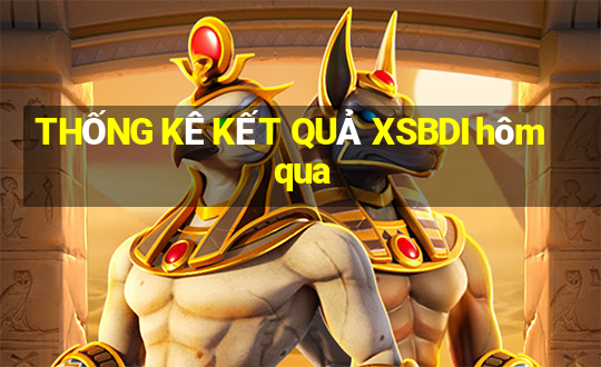 THỐNG KÊ KẾT QUẢ XSBDI hôm qua