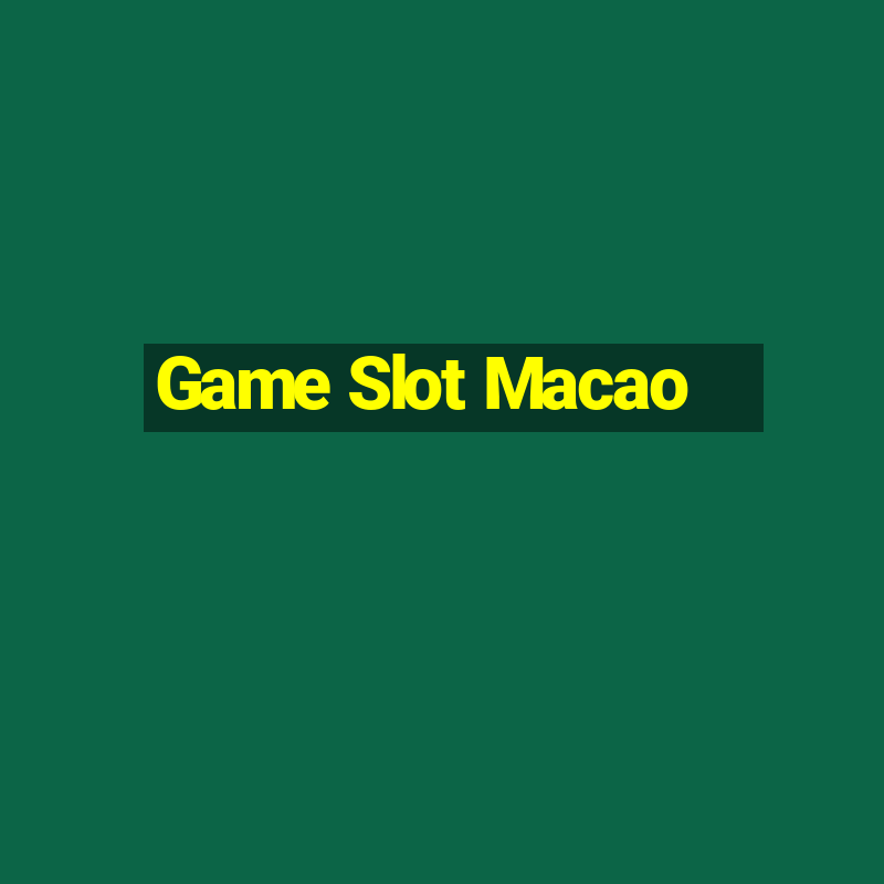 Game Slot Macao