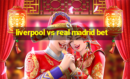 liverpool vs real madrid bet