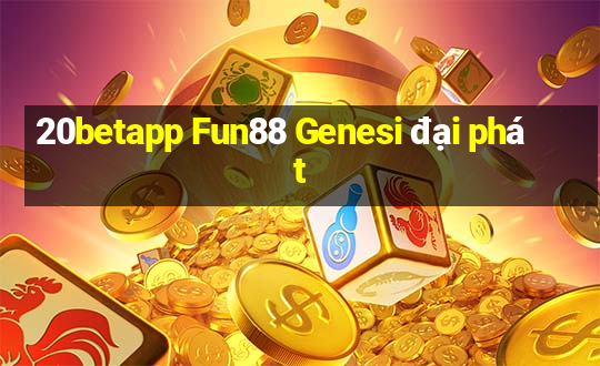 20betapp Fun88 Genesi đại phát