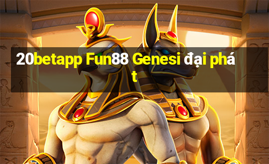 20betapp Fun88 Genesi đại phát