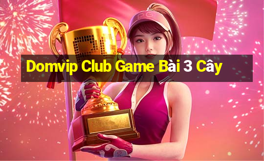 Domvip Club Game Bài 3 Cây