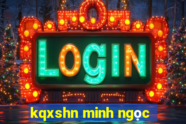 kqxshn minh ngọc