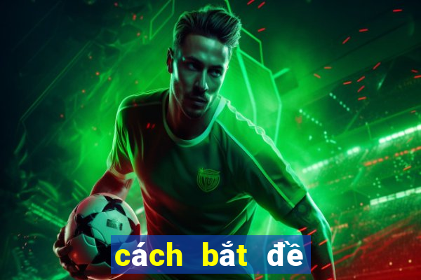 cách bắt đề theo đầu